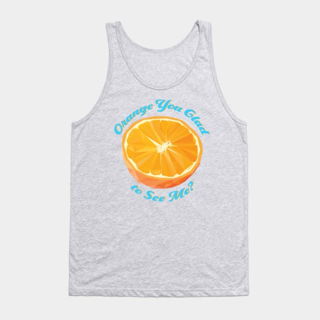 Orange You Glad to See Me? Tank Top by skauff